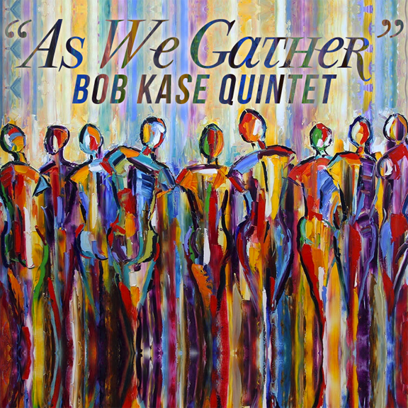 Bob Kase, As We Gather, Altenburgh Jazz Records, 2015